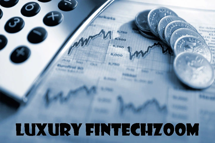 Luxury FintechZoom: A Guide to High-End Finance Solutions