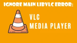 Ignore Main libVLC Error: